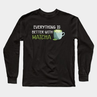 Matcha - Everything is better with matcha Long Sleeve T-Shirt